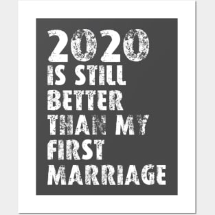 2020 Is Still Better Than My First Marriage Posters and Art